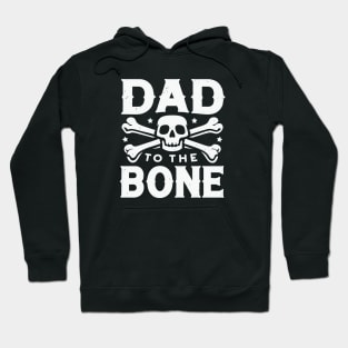 Dad to the Bone - Skull & Crossbones Legendary Dad Hoodie